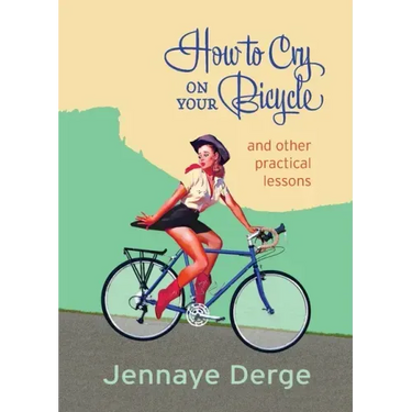 How to Cry on Your Bicycle: And Other Practical Lessons