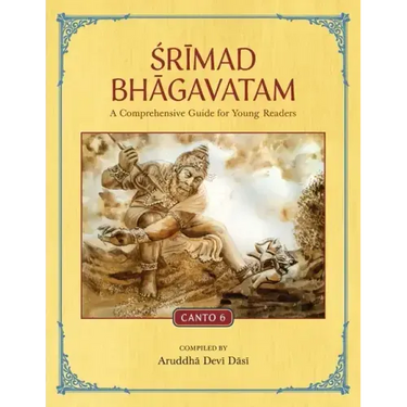 Srimad Bhagavatam: A Comprehensive Guide for Young Readers: Canto 6