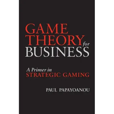 Game Theory for Business: A Primer in Strategic Gaming