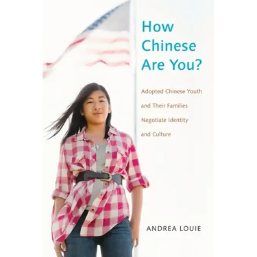 How Chinese Are You?: Adopted Chinese Youth and Their Families Negotiate Identity and Culture