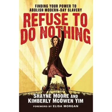 Refuse to Do Nothing: Finding Your Power to Abolish Modern-Day Slavery