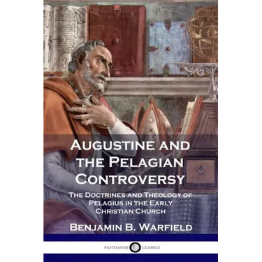 Augustine and the Pelagian Controversy: The Doctrines and Theology of Pelagius in the Early Christian Church
