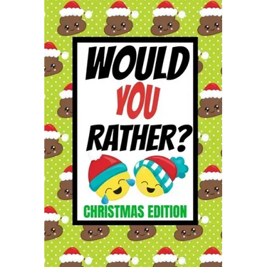 Would You Rather? Christmas Edition: Fun Kids Interactive Activity Book For The Whole Family Game Book For Boys And Girls Ages 6,7,8,9,10,11 and 12 Ye