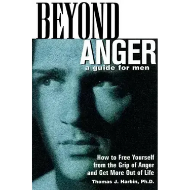 Beyond Anger: A Guide for Men: How to Free Yourself from the Grip of Anger and Get More Out of Life