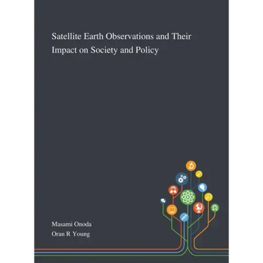 Satellite Earth Observations and Their Impact on Society and Policy