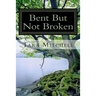 Bent But Not Broken