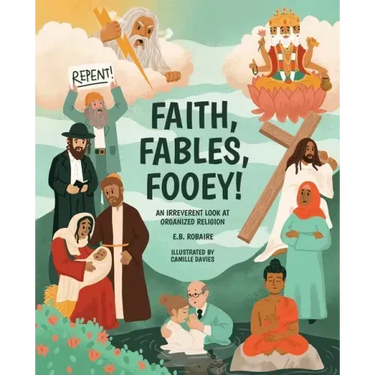 Faith, Fables, Fooey!: An Irreverent Look at Organized Religion