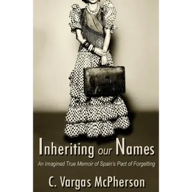 Inheriting Our Names: an Imagined True Memoir of Spain's Pact of Forgetting