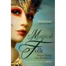 Magical Folk: A History of Real Fairies, 500ad to the Present