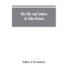The life and letters of John Brown, liberator of Kansas, and martyr of Virginia