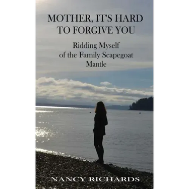 Mother, It's Hard to Forgive You: Ridding Myself of the Family Scapegoat Mantle