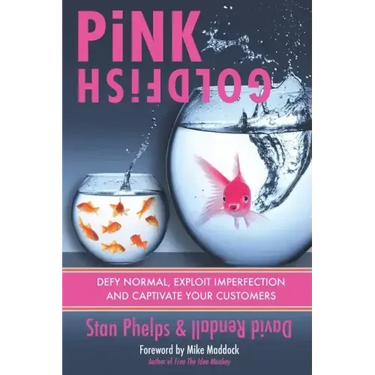 Pink Goldfish: Defy Normal, Exploit Imperfection and Captivate Your Customers