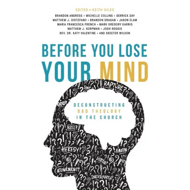 Before You Lose Your Mind: Deconstructing Bad Theology in the Church