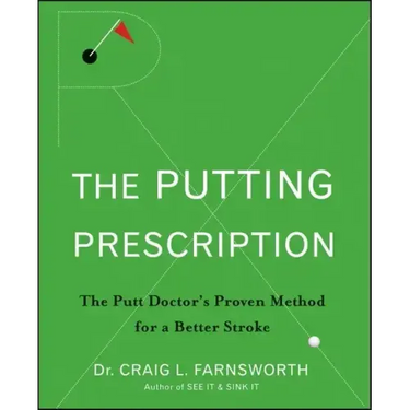 The Putting Prescription: The Doctor's Proven Method for a Better Stroke