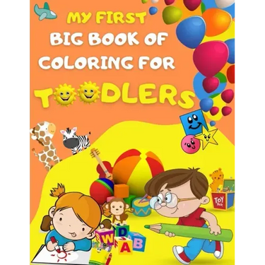 My first big book of coloring for toodlers: Activity book for kids ages 1 - 3 - 46 drawing pages for your toodler, fun activies, learning numbers and