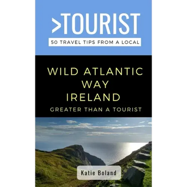 Greater Than a Tourist-Wild Atlantic Way Ireland: 50 Travel Tips from a Local