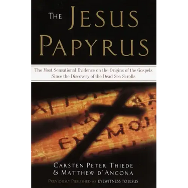 The Jesus Papyrus: The Most Sensational Evidence on the Origin of the Gospel Since the Discover of the Dead Sea Scrolls