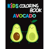 Kids Coloring Book Avocados: Avocado Coloring Book for Children of All Ages, Fun Cute And Stress Relieving, 55 Unique Single-Sided Coloring Pages,