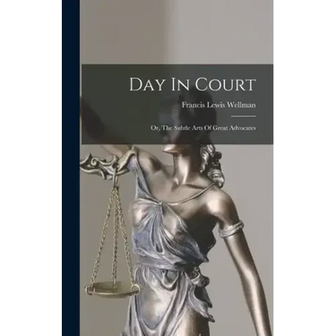 Day In Court: Or, The Subtle Arts Of Great Advocates