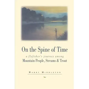 On the Spine of Time: A Flyfisher's Journey Among Mountain People, Streams & Trout