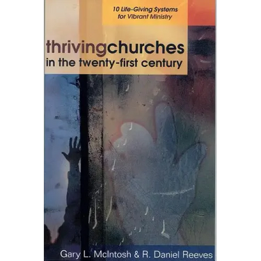 Thriving Churches in the Twenty-First Century: 10 Life-Giving Systems for Vibrant Ministry