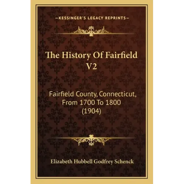 The History Of Fairfield V2: Fairfield County, Connecticut, From 1700 To 1800 (1904)