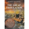 The Great Tribulation: An Exposition of Matthew 24, Plus Nine Articles on the Return of Christ and End-Time Events