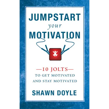 Jumpstart Your Motivation: 10 Jolts to Get Motivated and Stay Motivated
