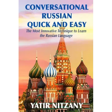Conversational Russian Quick and Easy: The Most Innovative Technique to Learn the Russian Language