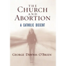 The Church and Abortion: A Catholic Dissent