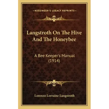 Langstroth On The Hive And The Honeybee: A Bee Keeper's Manual (1914)