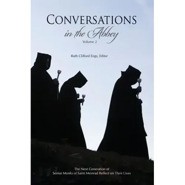Conversations in the Abbey, Vol. II: The Next Generation of Senior Monks of Saint Meinrad Reflects on Their Lives