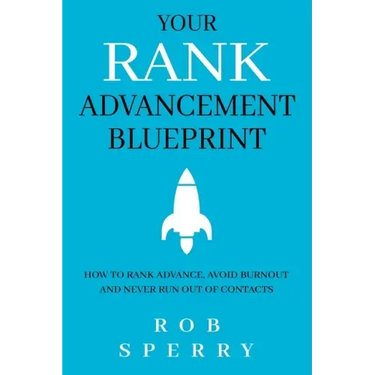 Your Rank Advancement Blueprint: How to rank advance, avoid burnout and never run out of contacts