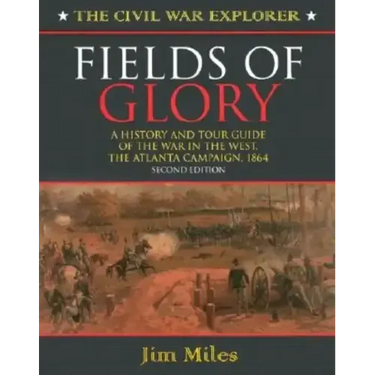 Fields of Glory: A History and Tour Guide of the War in the West, the Atlanta Campaign, 1864