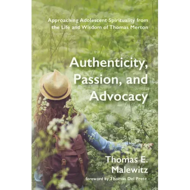 Authenticity, Passion, and Advocacy: Approaching Adolescent Spirituality from the Life and Wisdom of Thomas Merton