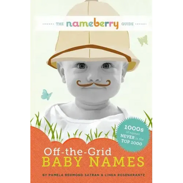 The Nameberry Guide to Off-the-Grid Baby Names: 1000s of Names NEVER in the Top 1000
