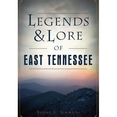 Legends & Lore of East Tennessee