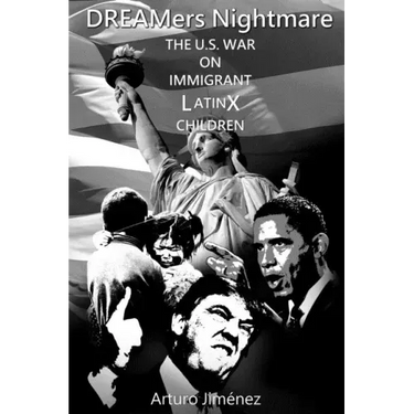 DREAMers Nightmare: The U.S. War on Immigrant Latinx Children