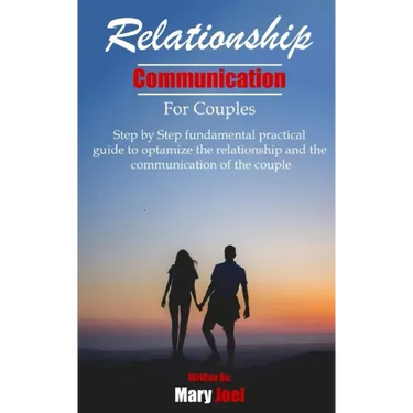 Relationship Communication for Couples: step by step fundamental practical guide to optimize the relationship and the communication of couple
