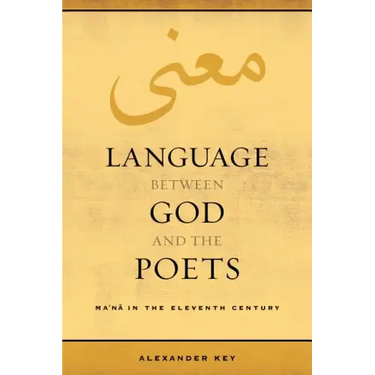 Language Between God and the Poets: Ma'na in the Eleventh Century Volume 2
