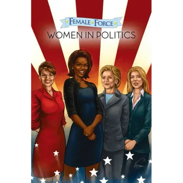 Female Force: Women in Politics Volume 1: A Graphic Novel