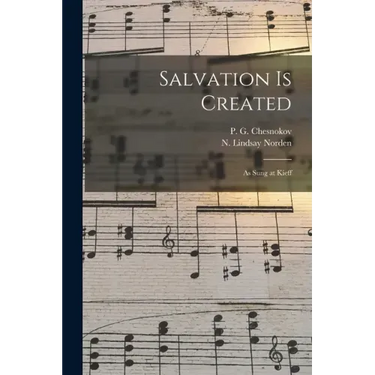 Salvation is Created: as Sung at Kieff