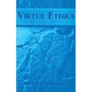 Virtue Ethics: A Critical Reader
