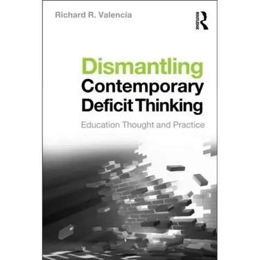 Dismantling Contemporary Deficit Thinking: Educational Thought and Practice