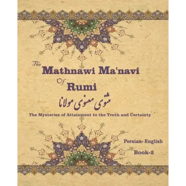 The Mathnawi Maˈnavi of Rumi, Book-2: The Mysteries of Attainment to the Truth and Certainty