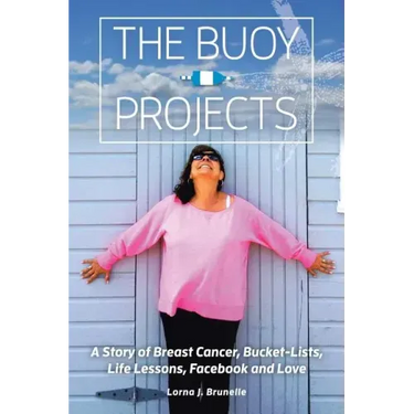 The Buoy Projects: A Story of Breast Cancer, Bucket-Lists, Life Lessons, Facebook and Love