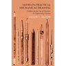 Notes on Practical Mechanical Drawing - Written for the Use of Students in Engineering Courses