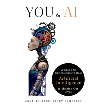 You & AI: A Guide to Understanding How Artificial Intelligence Is Shaping Our Lives
