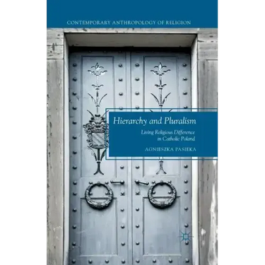 Hierarchy and Pluralism: Living Religious Difference in Catholic Poland