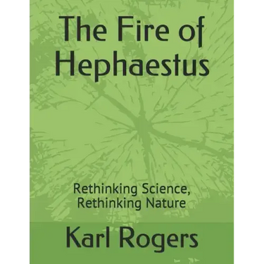 The Fire of Hephaestus: Rethinking Science, Rethinking Nature
